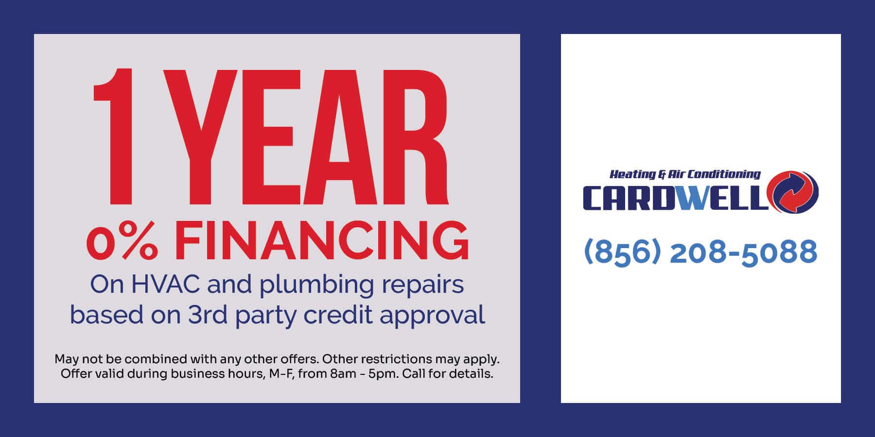 1 YEAR 0% FINANCING On HVAC and plumbing repairs based on 3rd party credit approval.