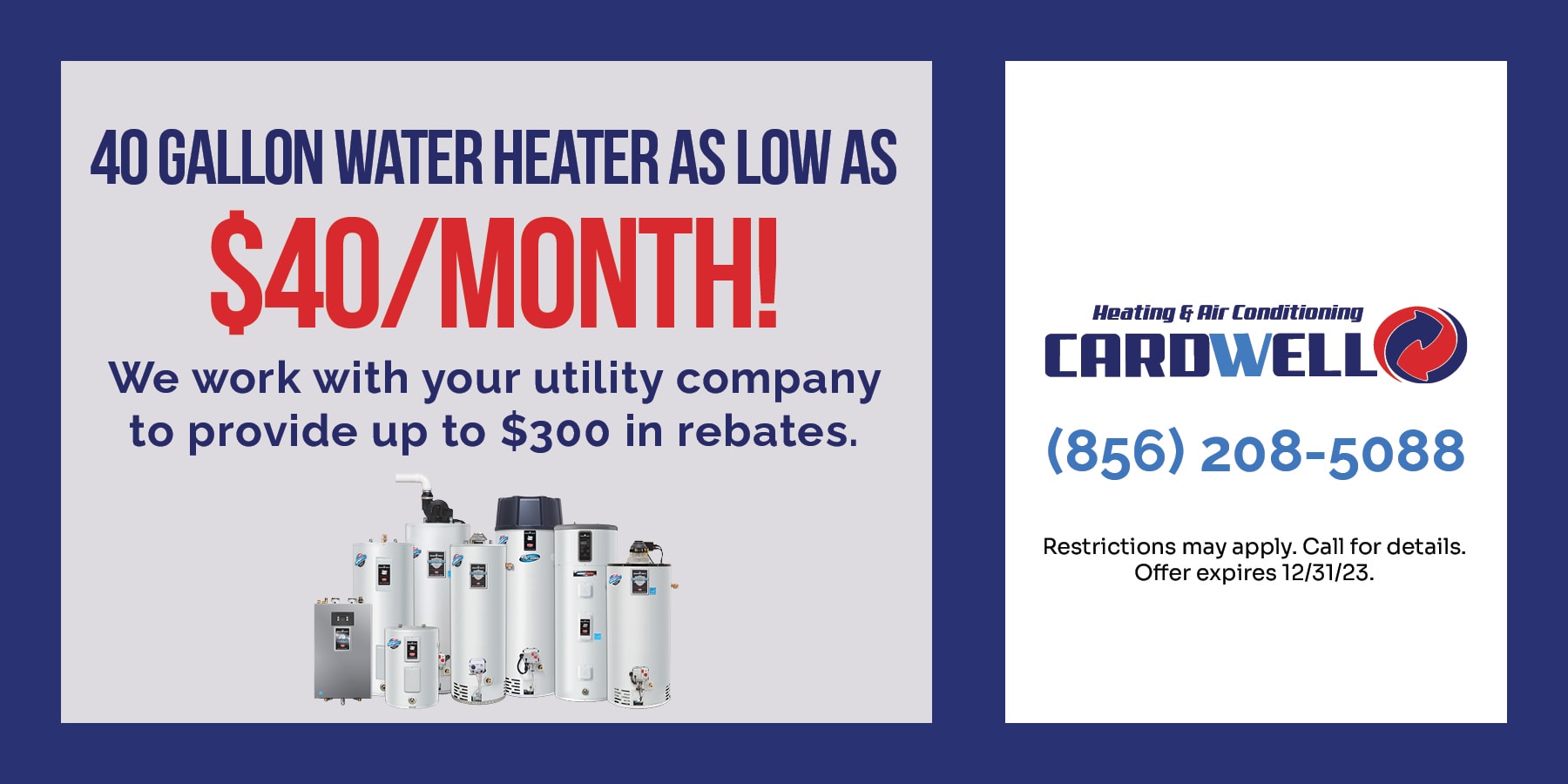 40 gallon water heater as low as  a month! We work with your utility company to provide up to 0 in rebates!